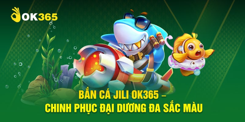 bắn cá jili ok365