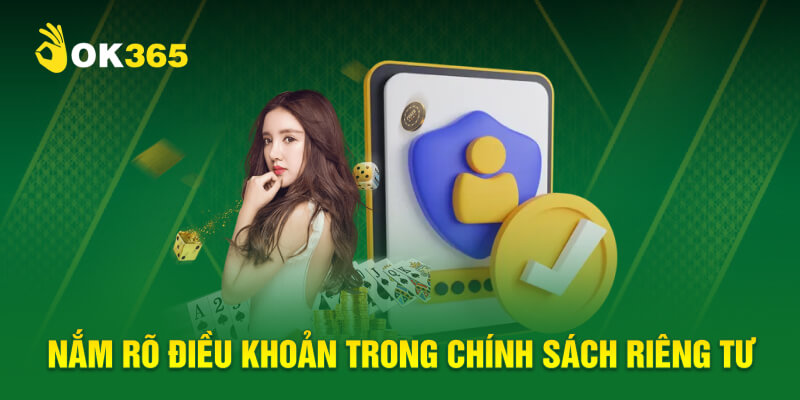 Nắm rõ điều khoản trong chính sách quyen riêng tư OK365